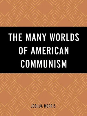 cover image of The Many Worlds of American Communism